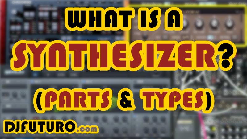 What is a Synthesizer, Parts and Types