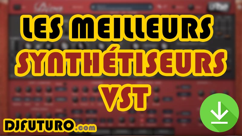 Meilleurs Synthétiseurs VST (Plugins)