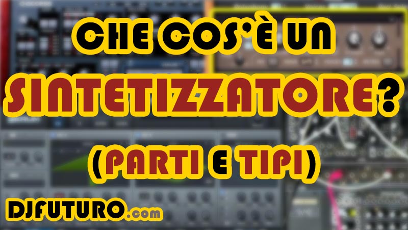 Che Cos’è un Sintetizzatore? Parti e Tipi